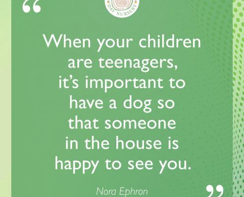 When your children are teenagers, it’s important to have a dog so that someone in the house is happy to see you.