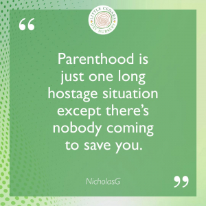Parenthood is just one long hostage situation except there’s nobody coming to save you.