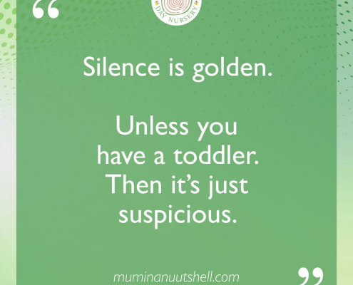 Silence is golden. Unless you have toddler — then it's just suspicious.