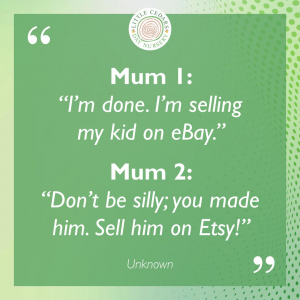 Mum 1: “I'm done. I'm selling my kid on eBay.” Mum 2: “Don't be silly; you made him. Sell him on Etsy!”