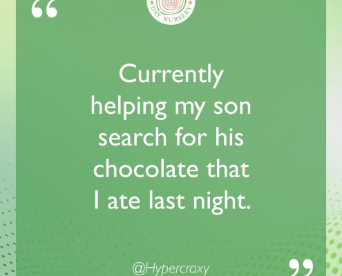 Currently helping my son search for his chocolate that I ate last night.
