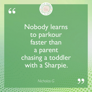 Nobody learns to parkour faster than a parent chasing a toddler with a Sharpie.