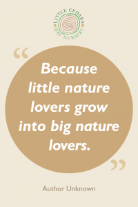 Because little nature lovers grow into big nature lovers.