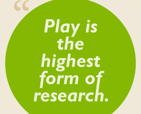 Play is the highest form of research.