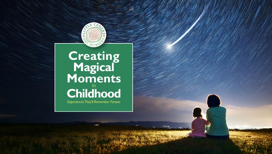 Creating Magical Moments in Childhood — Experiences They’ll Remember Forever
